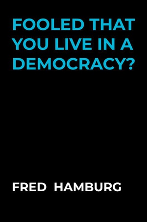 Fooled that you live in a democracy?