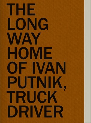 The Long Way Home of Ivan Putnik, Truck Driver