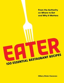 Eater: 100 Essential Restaurant Recipes 