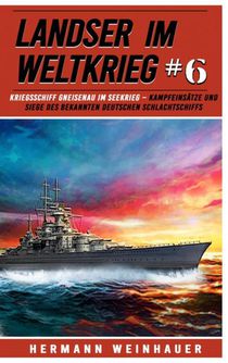 Landser im Weltkrieg 6 - Kriegsschiff Gneisenau im Seekrieg 