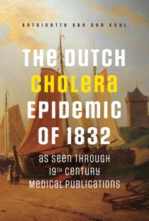 The Dutch Cholera Epidemic of 1832 as seen through 19th Century Medical Publications 