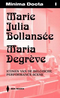 Minima Docta I: Marie Julia Bollansée & Maria Degrève. Iconen van de Belgische Performance scene 