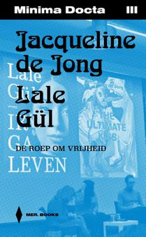 Minima Docta III: Jacqueline de Jong & Lale Gül. De roep om vrijheid 
