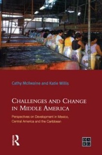 Challenges and Change in Middle America:Perspectives on Development inMexico, Central America and the Caribbean 