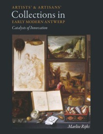 Artists’ and Artisans’ Collections in Early Modern Antwerp 