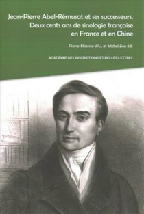 Jean-Pierre Abel-Rémusat et ses successeurs. Deux cents ans de sinologie française en France et en Chine 