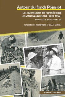 Autour du fonds Poinssot: Les aventuriers de l'archéologie en Afrique du Nord (1830-1957) 