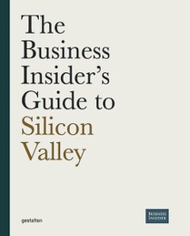 The Business Insider's Guide to Silicon Valley 