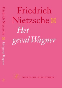 Het geval Wagner ; Nietzsche contra Wagner 