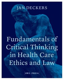 Fundamentals of critical thinking in health care ethics and law 