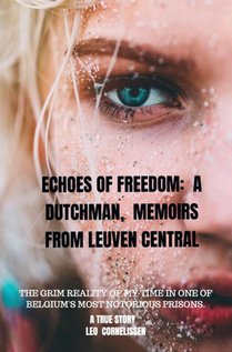 Echoes of Freedom: A Dutchman, Memoirs from Leuven Central Prison 