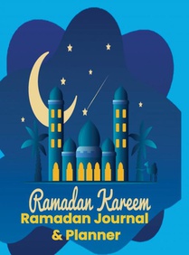 Ramadan Planer: Ramadan Planner: Ramadan Journal & Planer: Undatierter Planer Ihre Aufgaben während des Ramadan-Monats organisieren 