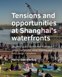 Tensions and opportunities at Shanghai’s waterfronts 