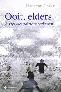 Ooit, elders. Essays over poëzie en verlangen 
