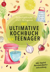 Selbstgekocht statt Fertigpizza! Das Ultimative Kochbuch für Teenies ab 12 (S/W-Version) 