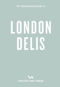 An Opinionated Guide to London Delis 
