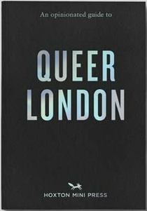 An Opinionated Guide to Queer London 