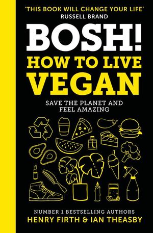 Firth, H: BOSH! How to Live Vegan