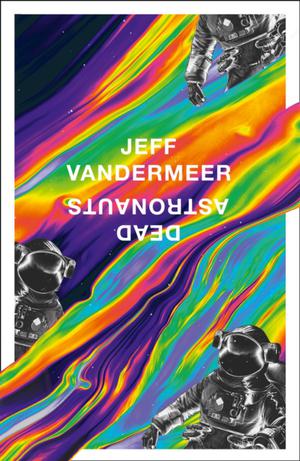 Vandermeer, J: Dead Astronauts