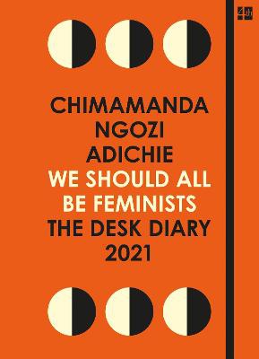 Ngozi Adichie, C: We Should All Be Feminists: The Desk Diary