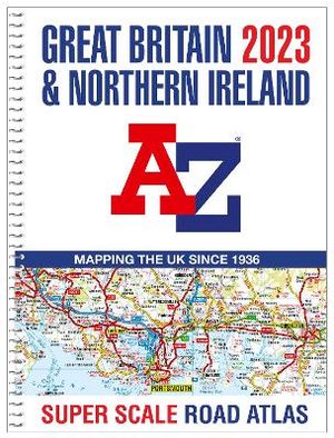 Great Britain A-z Super Scale Road Atlas 2023 (a3 Spiral)