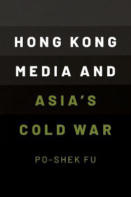 Hong Kong Media and Asia's Cold War