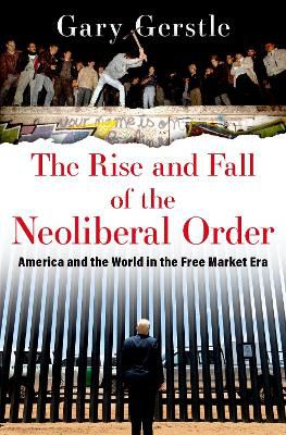 The Rise And Fall Of The Neoliberal Order