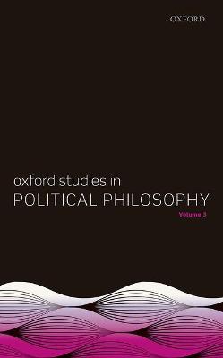 Oxford Studies in Political Philosophy, Volume 3