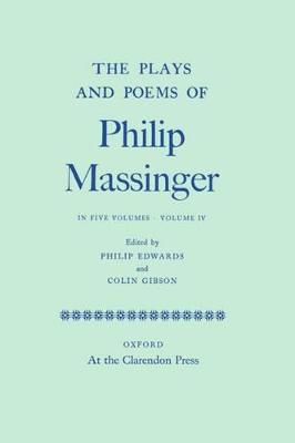 The Plays and Poems of Philip Massinger: Volume IV