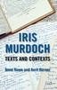 Iris Murdoch: Texts And Contexts