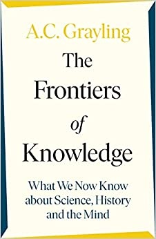 Grayling, A: The Frontiers of Knowledge
