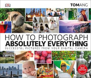 Ang, T: How to Photograph Absolutely Everything