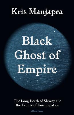 Manjapra, K: Black Ghost of Empire