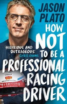Plato, J: How Not to Be a Professional Racing Driver