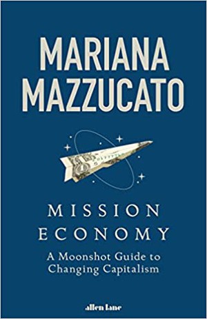 Mazzucato, M: Mission Economy