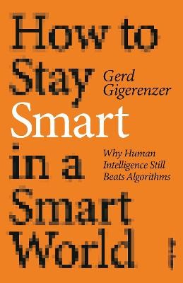 Gigerenzer, G: How to Stay Smart in a Smart World