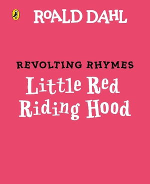Revolting Rhymes: Little Red Riding Hood and the Wolf