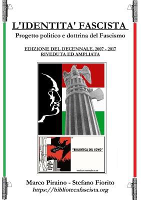 L'Identit� Fascista - progetto politico e dottrina del fascismo - Edizione del Decennale 2007/2017, riveduta ed ampliata.