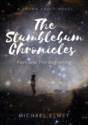 The Stumblebum Chronicles. Part One - The Beginning.