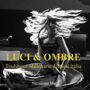 Luci & Ombre. Tradizioni Millenarie del Sud Italia