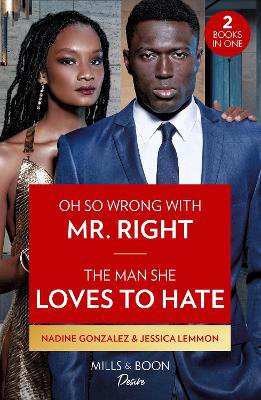 Mills & Boon Desire Oh So Wrong With Mr. Right / The Man She Loves To Hate