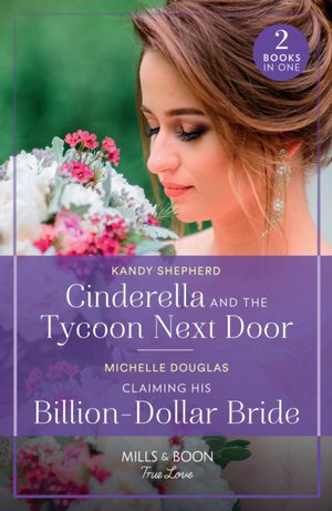 Mills & Boon True Love Cinderella And The Tycoon Next Door / Claiming His Billion-Dollar Bride