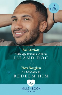 Mills & Boon Medical Marriage Reunion With The Island Doc / An Er Nurse To Redeem Him