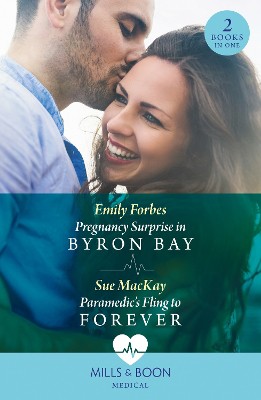 Mills & Boon Medical Pregnancy Surprise In Byron Bay / Paramedic's Fling To Forever