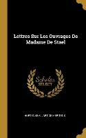 Lettres Sur Les Ouvrages De Madame De Stael