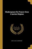 Shakespeare En France Sous L'ancien Régime