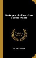 Shakespeare En France Sous L'ancien Régime