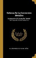 Defensa De La Conversion Metalica: Contestacion Al Discurso Del Senador Por Coquimbo Senor Sanfuentes