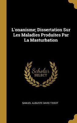 L'onanisme; Dissertation Sur Les Maladies Produites Par La Masturbation