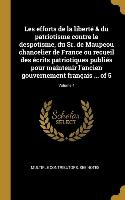 Les efforts de la liberté & du patriotisme contre le despotisme, du Sr. de Maupeou chancelier de France ou recueil des écrits patriotiques publiés pou